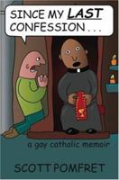 Since My Last Confession: A Gay Catholic Memoir 1559708697 Book Cover