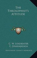 The Theosophist's Attitude 0766192350 Book Cover