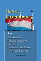 History of Luxembourg: Government, Politics, Economy, Culture, People and Tradition, Travel and Tourism 1534645381 Book Cover