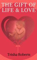 The Gift of Life & Love 1981194045 Book Cover