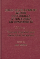 Child Development Within Culturally Structured Environments, Volume 1: Parental Cognition and Adult-Child Interaction (Advances in Child Development Within Culturally Structured Environments) 0893914878 Book Cover
