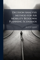 Decision Analysis Method for Air Mobility Beddown Planning Scenarios 1288324650 Book Cover