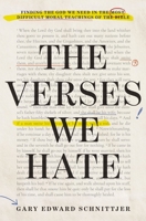 The Verses We Hate: Finding the God We Need in the Most Difficult Moral Teachings of the Bible 0310182131 Book Cover