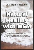 Natural Healing with MSM: A Safe Guide to Relieving Pain, Inflammation, and Chronic Illness Naturally with Methylsulfonylmethane B0F6MNJ548 Book Cover