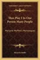 Thus Play I In One Person Many People: Marjorie Moffett’s Monologues 1163700282 Book Cover