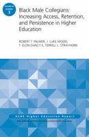 Black Male Collegians: Increasing Access, Retention, and Persistence in Higher Education: ASHE Higher Education Report 40:3 (J-B ASHE Higher Education Report Series (AEHE)) 1118941659 Book Cover