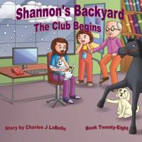 Shannon's Backyard The Club Begins Book Twenty-Eight 1896710719 Book Cover