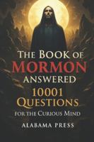 The Book of Mormon Answered 10,001 Questions for the Curious Mind B0G1SG1LH8 Book Cover