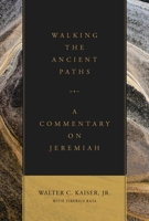 Walking the Ancient Paths: A Commentary on Jeremiah 1683592670 Book Cover