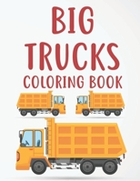 Big Trucks Coloring Book: Truck Designs And Illustrations For Boys To Color, Childrens Coloring And Tracing Activity Pages B08KYVRSQP Book Cover