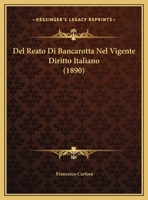 Del Reato Di Bancarotta Nel Vigente Diritto Italiano (1890) 1167652827 Book Cover