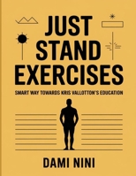 Just Stand Exercises: Smart Way Towards Kris Vallotton’s Education B0FT3TCSVF Book Cover