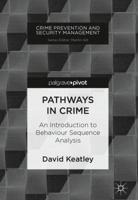Pathways in Crime: An Introduction to Behaviour Sequence Analysis 3319752251 Book Cover