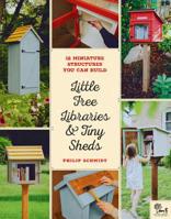 Little Free Libraries and Tiny Sheds: 12 Miniature Structures You Can Build to Enhance Your Yard or Neighborhood 0760358125 Book Cover