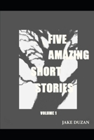 Five Amazing Short Stories: Volume 1 1696114268 Book Cover