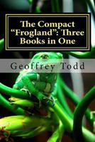 The Compact Frogland: Three Books in One 1537696114 Book Cover