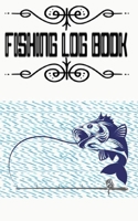 Fishing Log Journal And Fishing Logbook Journal For Fisherman Retirement Gift: Fishing Log Journal Including Time Weather Water Condition Bait Cover Great Gift For Men Women Friends Size 5�8 100 Page  1671222350 Book Cover