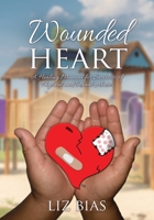 Wounded Heart: A Healing Manual for Survivors of Physical and Sexual Abuse. 1545673861 Book Cover