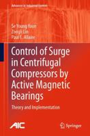 Control of Surge in Centrifugal Compressors by Active Magnetic Bearings: Theory and Implementation 144714239X Book Cover