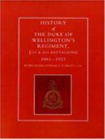 HISTORY OF THE DUKE OF WELLINGTON OS REGIMENT, 1ST AND 2ND BATTALIONS 1881-1923 1843422603 Book Cover