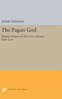The Pagan God: Popular Religion in the Greco-Roman Near East 0691616612 Book Cover