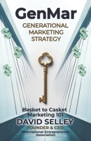 GenMar - Generational Marketing Strategy: Basket to Casket Marketing 101 (The Global Entrepreneur: David Selley’s PAPA Series) B0FD7W694H Book Cover