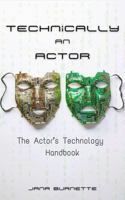 Technically An Actor: The Actor's Technology Handbook 1736712756 Book Cover
