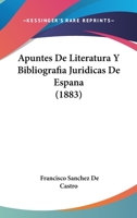 Apuntes De Literatura Y Bibliografia Juridicas De Espana (1883) 1160304262 Book Cover