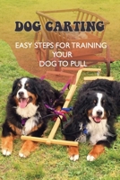 Dog Carting: Easy Steps For Training Your Dog To Pull: Dog Carts For Pulling B09BGHWDVS Book Cover