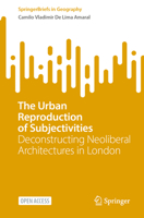 The Urban Reproduction of Subjectivities: Deconstructing Neoliberal Architectures in London 3032014646 Book Cover