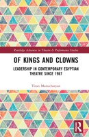 Of Kings and Clowns: Leadership in Contemporary Egyptian Theatre Since 1967 1032360925 Book Cover