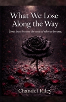 What We Lose Along the Way: Some losses become the roots of who we become. B0GSRKQ65K Book Cover