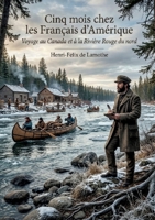 Cinq mois chez les Français d'Amérique - Voyage au Canada et à la Rivière Rouge du nord: Un récit de voyage immersif au coeur du Canada français et de la région de la Rivière Rouge au XIXe siècle B0H27NC2LP Book Cover