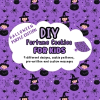 DIY Fortune Cookies for Kids, 9 different designs, cookie patterns, pre-written and custom messages: Halloween Purple Edition 1915706777 Book Cover