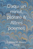 D’aquí un minut, ploraré & Altres poemes B0C6W5R5NG Book Cover