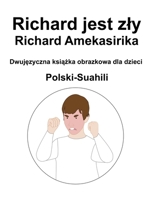 Polski-Suahili Richard jest zły / Richard Amekasirika Dwujęzyczna książka obrazkowa dla dzieci B0BD8LL1QM Book Cover