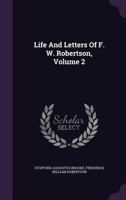 Life and Letters of F. W. Robertson, Volume 2 1354649575 Book Cover