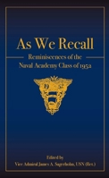 As We Recall: Reminiscences of the Naval Academy Class of 1952 1612518990 Book Cover