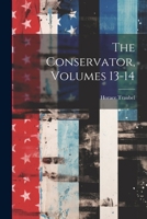 The Conservator, Volumes 13-14 1022351583 Book Cover