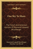 ONE SKY To SHARE. The French and American Journals of . Translated by Dorothy Carr Howell. 0548441537 Book Cover