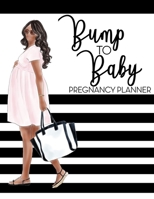 Bump to Baby Pregnancy Planner: Pregnancy Planning Notebook | Week-by-Week Guide to Childbirth | Gift for Mom to Be and Newly Pregnant Moms (African American) 1701849356 Book Cover