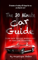 The 30 Minute Car Guide! : How Not to Get Played in the Car Buying Industry! 109534238X Book Cover