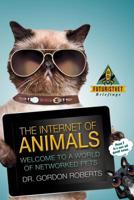 The Internet of Animals : Welcome to a World of Networked Pets 1546592849 Book Cover