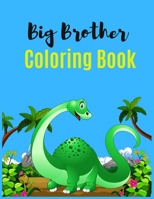 Big Brother Coloring Book: Big Brother Activity Coloring Book, Cute Dinosaur Activity Coloring Book for Kids Ages 2-4 with Practice color book For Boys 170453707X Book Cover