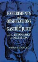 Experiments and Observations on the Gastric Juice and the Physiology of Digestion 0486692132 Book Cover