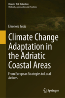 Climate Change Adaptation in the Adriatic Coastal Areas: From European Strategies to Local Actions (Disaster Risk Reduction) 9819766540 Book Cover