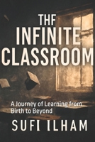 The Infinite Classroom: A Journey of Learning from Birth to Beyond B0DYD8WJK2 Book Cover