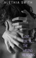 Love For All the Wrong Reasons 1943409323 Book Cover