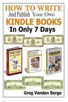 How to Write and Publish Your Own Kindle Books in Only 7 Days 1468028545 Book Cover