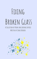 Fixing Broken Glass: A Collection of Poetry and Journal Entries 1723562750 Book Cover